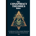 The Conspiracy Theories Bible: A Collection Of The Greatest Mysteries In History And More Current Cover-Ups - Paperback