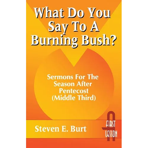 What Do You Say to a Burning Bush?: Sermons for the Season After Pentecost (Middle Third): Cycle a (First Lesson) - Paperback