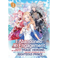 I Abandoned My Engagement Because My Sister Is a Tragic Heroine, But Somehow I Became Entangled with a Righteous Prince (Light Novel) Vol. 1 - Paperback