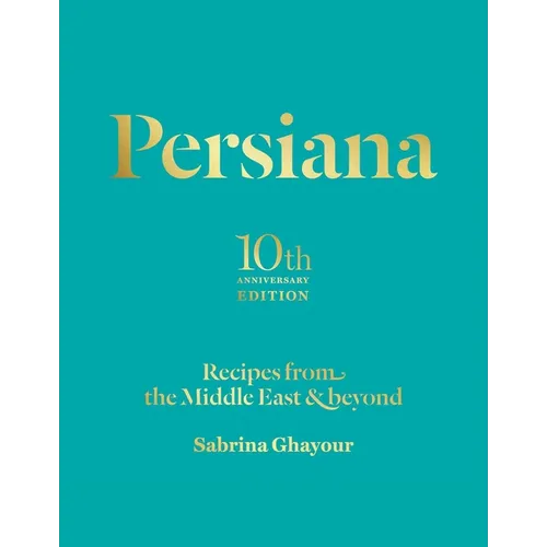 Persiana: Recipes from the Middle East & Beyond - Hardcover