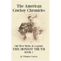 The American Cowboy Chronicles Old West Myths & Legends: The Honest Truth - Hardcover