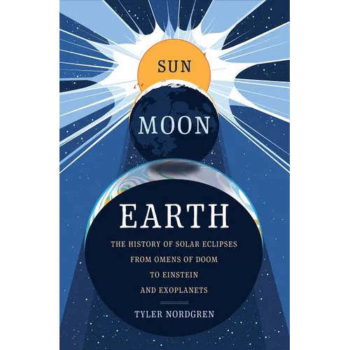 Sun Moon Earth: The History of Solar Eclipses from Omens of Doom to Einstein and Exoplanets - Hardcover