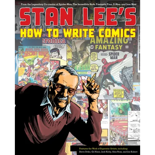 Stan Lee's How to Write Comics: From the Legendary Co-Creator of Spider-Man, the Incredible Hulk, Fantastic Four, X-Men, and Iron Man - Paperback