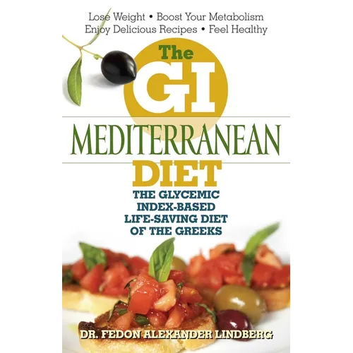 The GI Mediterranean Diet: The Glycemic Index-Based Life-Saving Diet of the Greeks - Paperback
