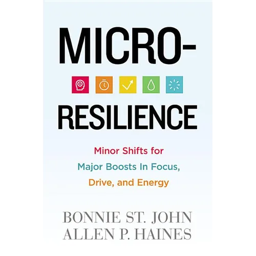 Micro-Resilience: Minor Shifts for Major Boosts in Focus, Drive, and Energy - Hardcover