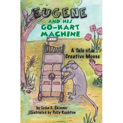 Eugene and His Go-Kart Machine: A tale of a Creative Mouse - Paperback