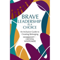 Brave Leadership is a Choice: An Inclusive Guide to Creating Belonging - Paperback