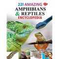 221 Amazing Amphibians & Reptiles Encyclopedia - Paperback