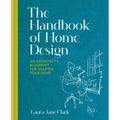The Handbook of Home Design: An Architect's Blueprint for Shaping Your Home - Hardcover