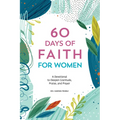 60 Days of Faith for Women: A Devotional to Deepen Gratitude, Praise, and Prayer - Paperback
