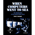 When Computers Went to Sea: The Digitization of the United States Navy - Paperback