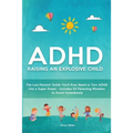 ADHD - Raising an Explosive Child: The Last Parents' Guide You'll Ever Need to Turn ADHD Into a Super Power- Includes 20 Parenting Mistakes to Avoid I - Paperback