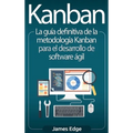 Kanban: La guía definitiva de la metodología Kanban para el desarrollo de software ágil - Hardcover