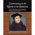 Commentary on the Epistle to the Galatians Martin Luther - Paperback