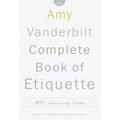 The Amy Vanderbilt Complete Book of Etiquette: 50th Anniversay Edition - Hardcover