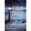 The Ultimate Guide to Excellent Crisis Leadership - Hardcover