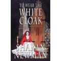 To Wear the White Cloak: A Catherine LeVendeur Mystery - Paperback
