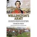 Wellington's Army: the Commanders, Organisation, Tactics and Equipage of the British Army During the Peninsular War, 1809-14 - Paperback