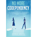 No More Codependency: Healthy Detachment Strategies to Break the Pattern. How to Stop Struggling with Codependent Relationships, Obsessive Jealousy, a - Paperback