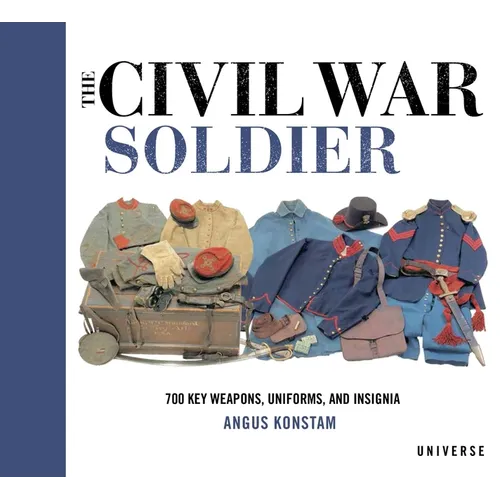 The Civil War Soldier: Includes Over 700 Key Weapons, Uniforms, & Insignia - Hardcover