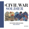 The Civil War Soldier: Includes Over 700 Key Weapons, Uniforms, & Insignia - Hardcover
