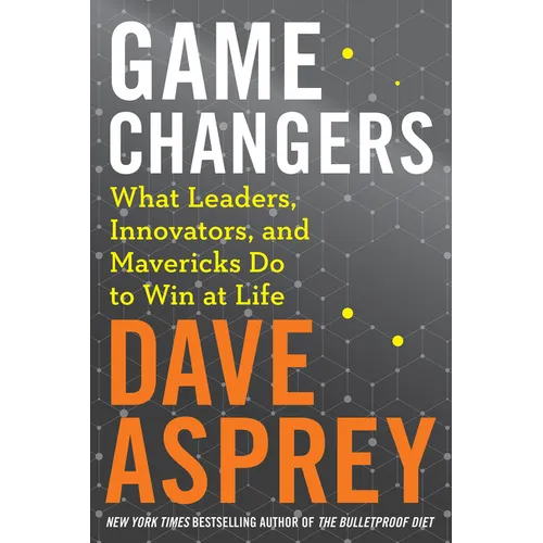 Game Changers: What Leaders, Innovators, and Mavericks Do to Win at Life - Hardcover