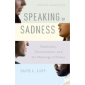 Speaking of Sadness: Depression, Disconnection, and the Meanings of Illness, Updated and Expanded Edition - Paperback