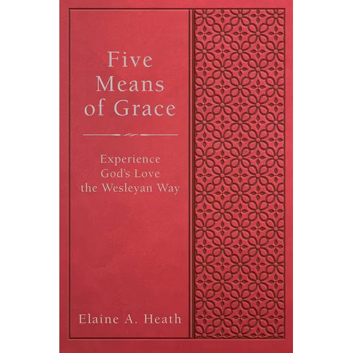 Five Means of Grace: Experience God's Love the Wesleyan Way - Paperback