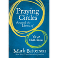Praying Circles Around the Lives of Your Children: Unlocking the Power of Prayer in Your Family - Hardcover