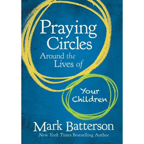 Praying Circles Around the Lives of Your Children: Unlocking the Power of Prayer in Your Family - Hardcover