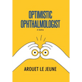 Optimistic Ophthalmologist: A Satire - Hardcover