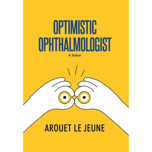 Optimistic Ophthalmologist: A Satire - Hardcover