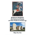 Bosnian Phoenix: How Bosnia Saved Europe and Made Possible the Modern Age - Paperback