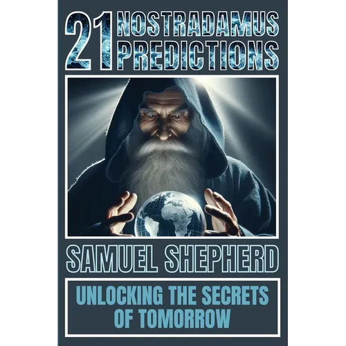 21 Nostradamus Predictions: Unlocking The Secrets Of Tomorrow - Paperback
