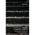 Conflict, Peace and Mental Health: Addressing the Consequences of Conflict and Trauma in Northern Ireland - Paperback