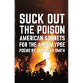 Suck Out the Poison: American Sonnets for the Apocalypse - Paperback