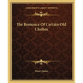 The Romance Of Certain Old Clothes - Paperback