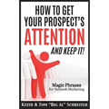 How To Get Your Prospect's Attention and Keep It!: Magic Phrases For Network Marketing - Paperback