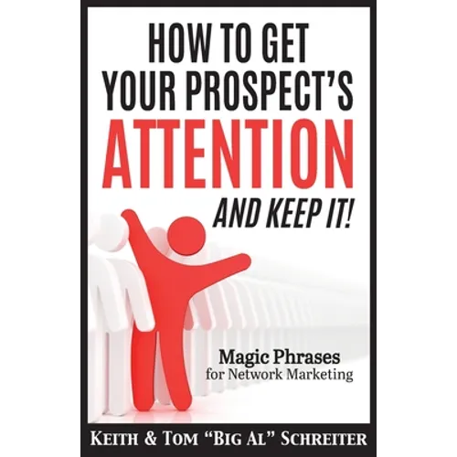 How To Get Your Prospect's Attention and Keep It!: Magic Phrases For Network Marketing - Paperback
