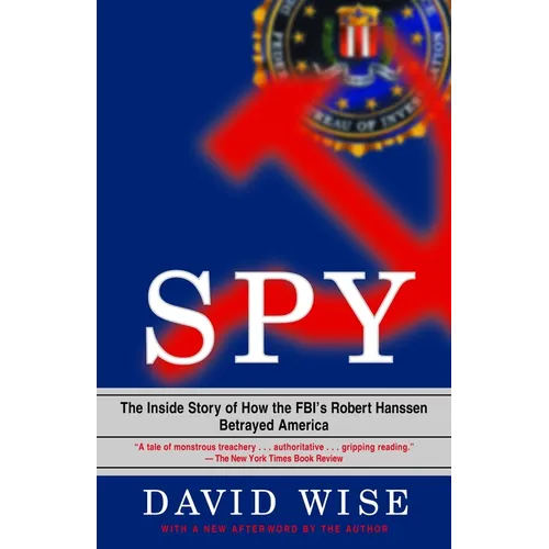 Spy: The Inside Story of How the Fbi's Robert Hanssen Betrayed America - Paperback