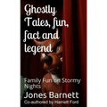 Ghostly Tales, Fun, Fact and Llegend: Family Fun on Stormy Nights - Paperback