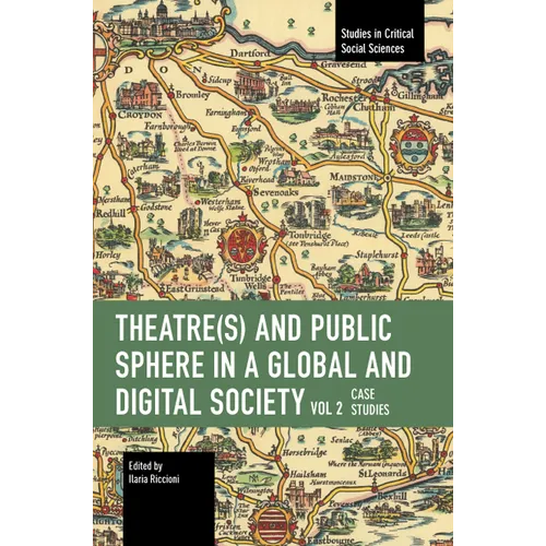 Theater(s) and Public Sphere in a Global and Digital Society, Volume 2: Case Studies - Paperback