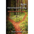 Reiki and Christ-Based Healing: Differences and Dangers - Paperback