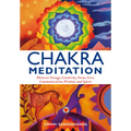 Chakra Meditation: Discovery Energy, Creativity, Focus, Love, Communication, Wisdom, and Spirit - Paperback