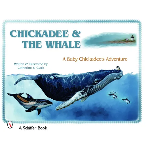 Chickadee & the Whale: A Baby Chickadee's Adventure - Hardcover