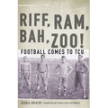 Riff, Ram, Bah, Zoo! Football Comes to Tcu - Paperback