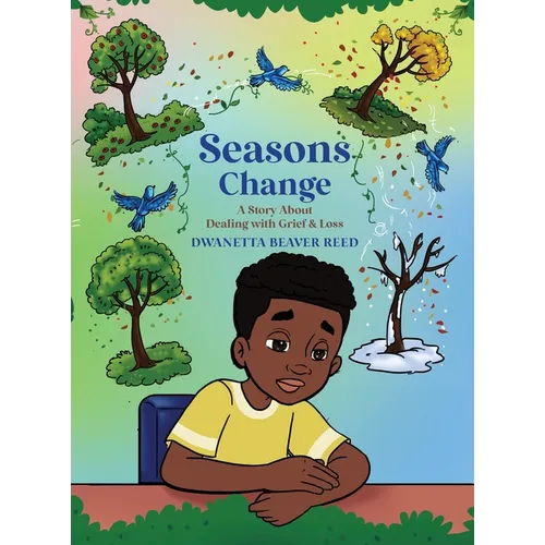 Seasons Change: A Story About Dealing With Grief and Loss - Hardcover