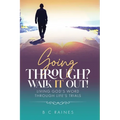 Going Through? Walk It Out!: Living God's Word Through Life's Trials - Paperback