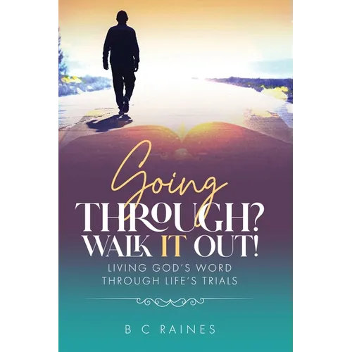 Going Through? Walk It Out!: Living God's Word Through Life's Trials - Paperback