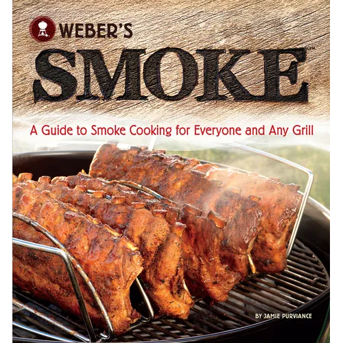 Weber's Smoke: A Guide to Smoke Cooking for Everyone and Any Grill - Paperback